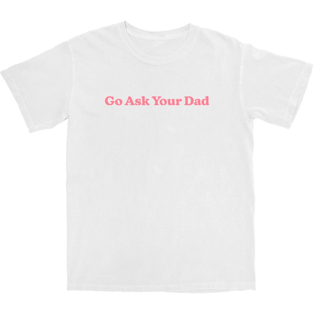 Go Ask Your Dad T Shirt - Middle Class Fancy