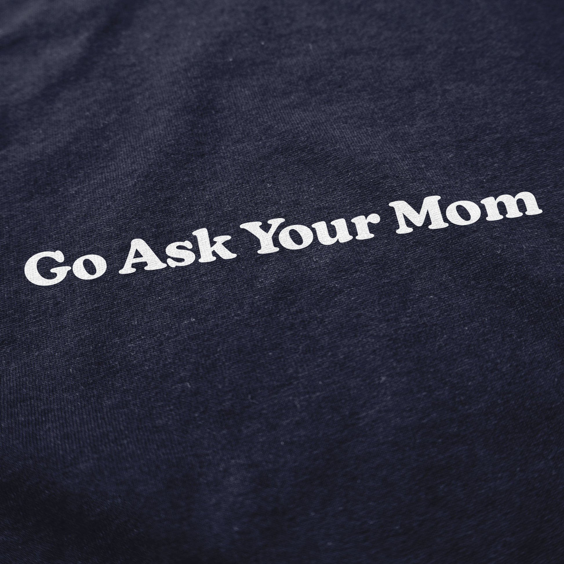 Go Ask Your Mom T Shirt - Middle Class Fancy