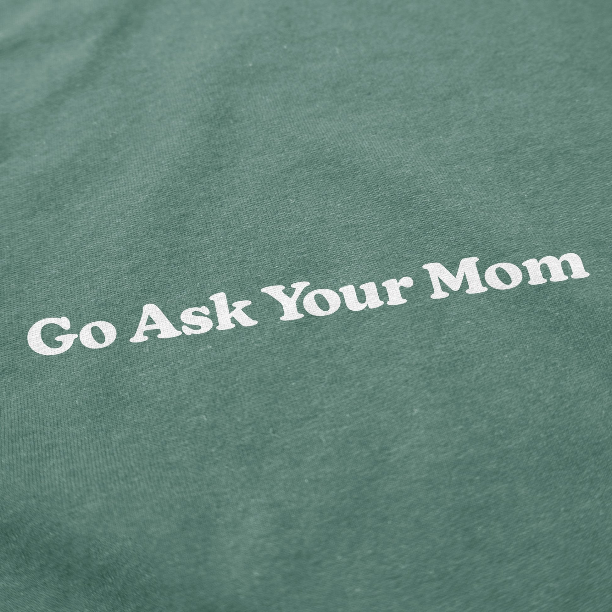 Go Ask Your Mom T Shirt - Middle Class Fancy