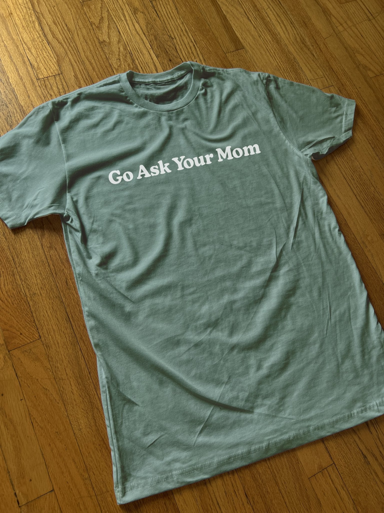 Go Ask Your Mom T Shirt - Middle Class Fancy