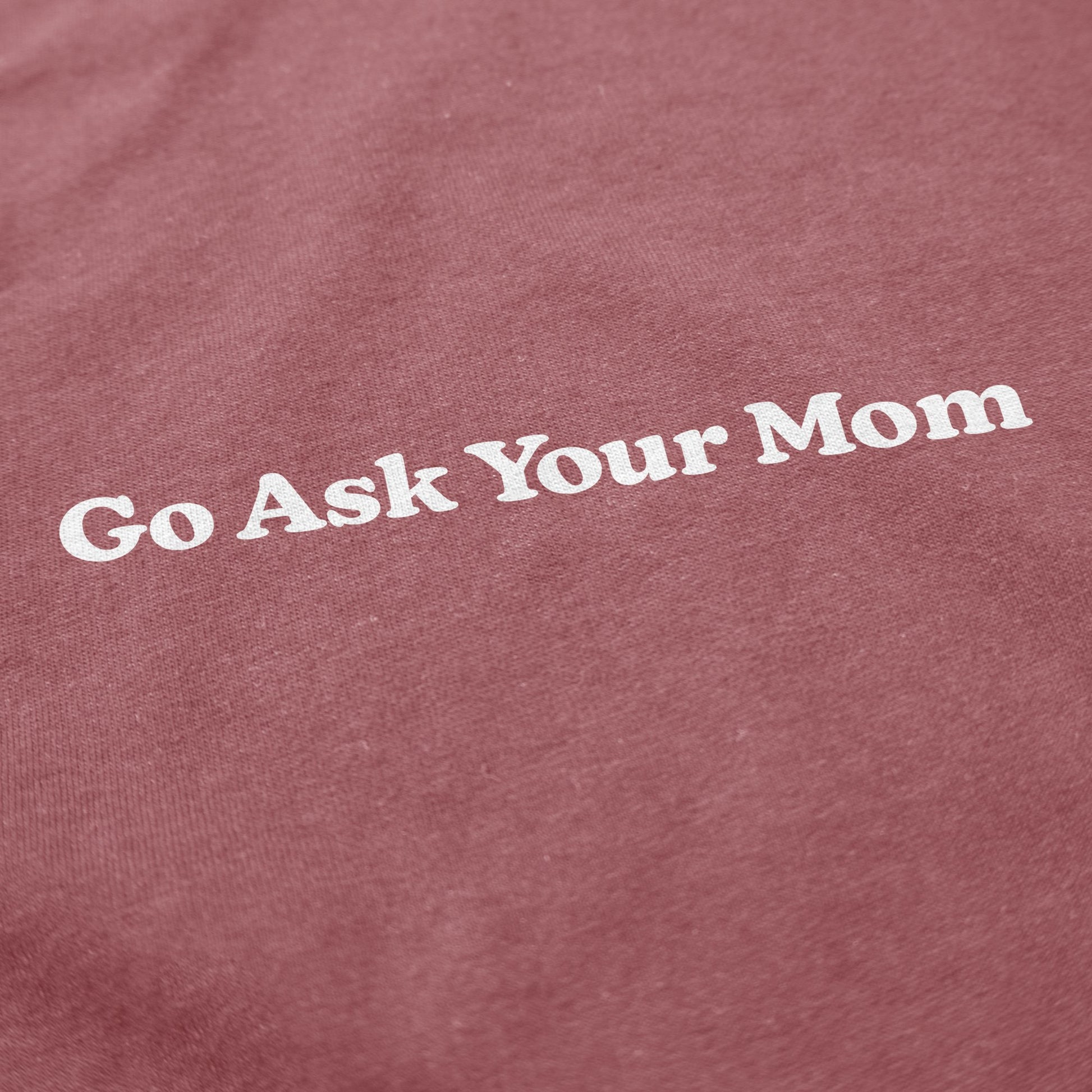 Go Ask Your Mom T Shirt - Middle Class Fancy