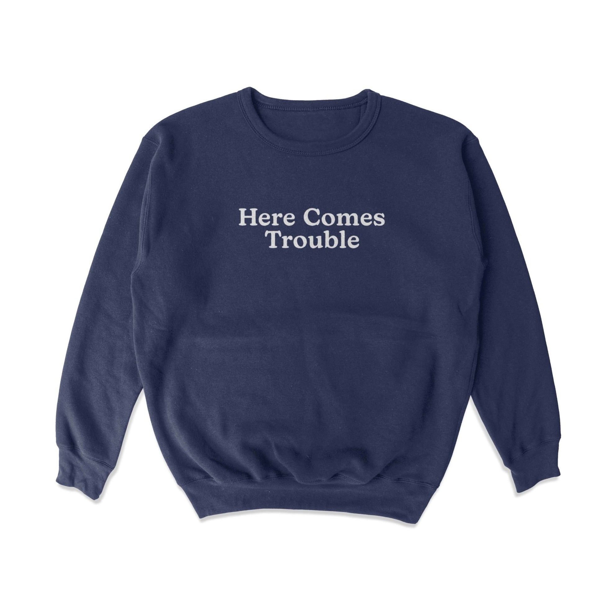 Here Comes Trouble Crewneck Sweatshirt - Middle Class Fancy