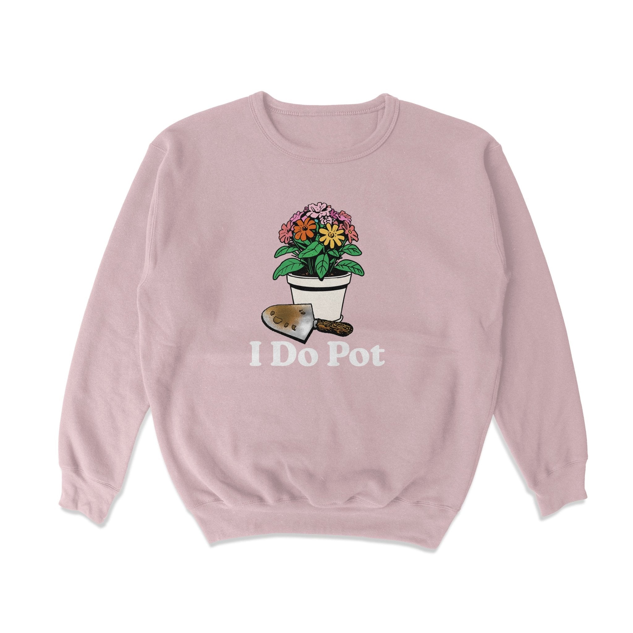 I Do Pot Crewneck Sweatshirt - Middle Class Fancy