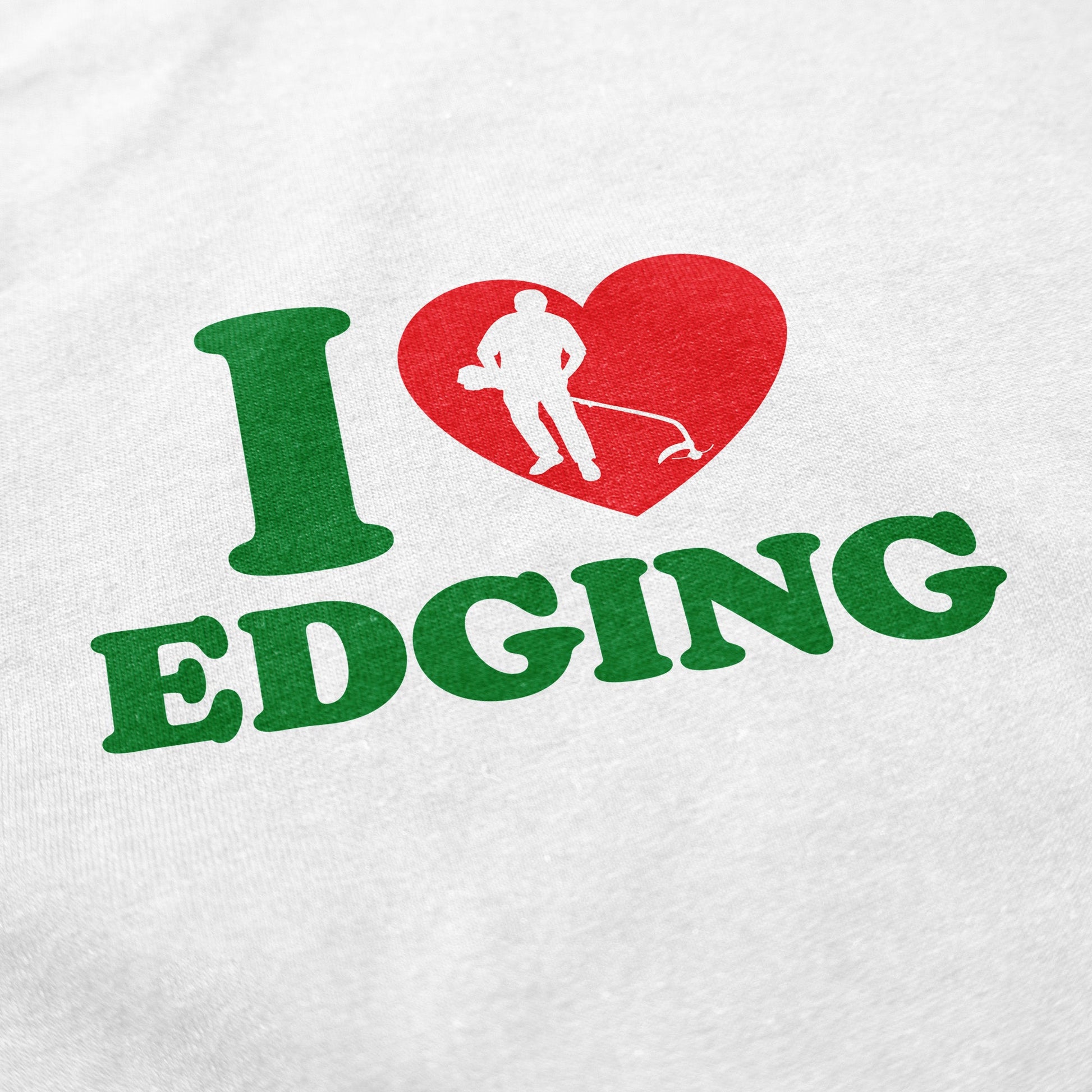 I Love Edging T Shirt - Middle Class Fancy