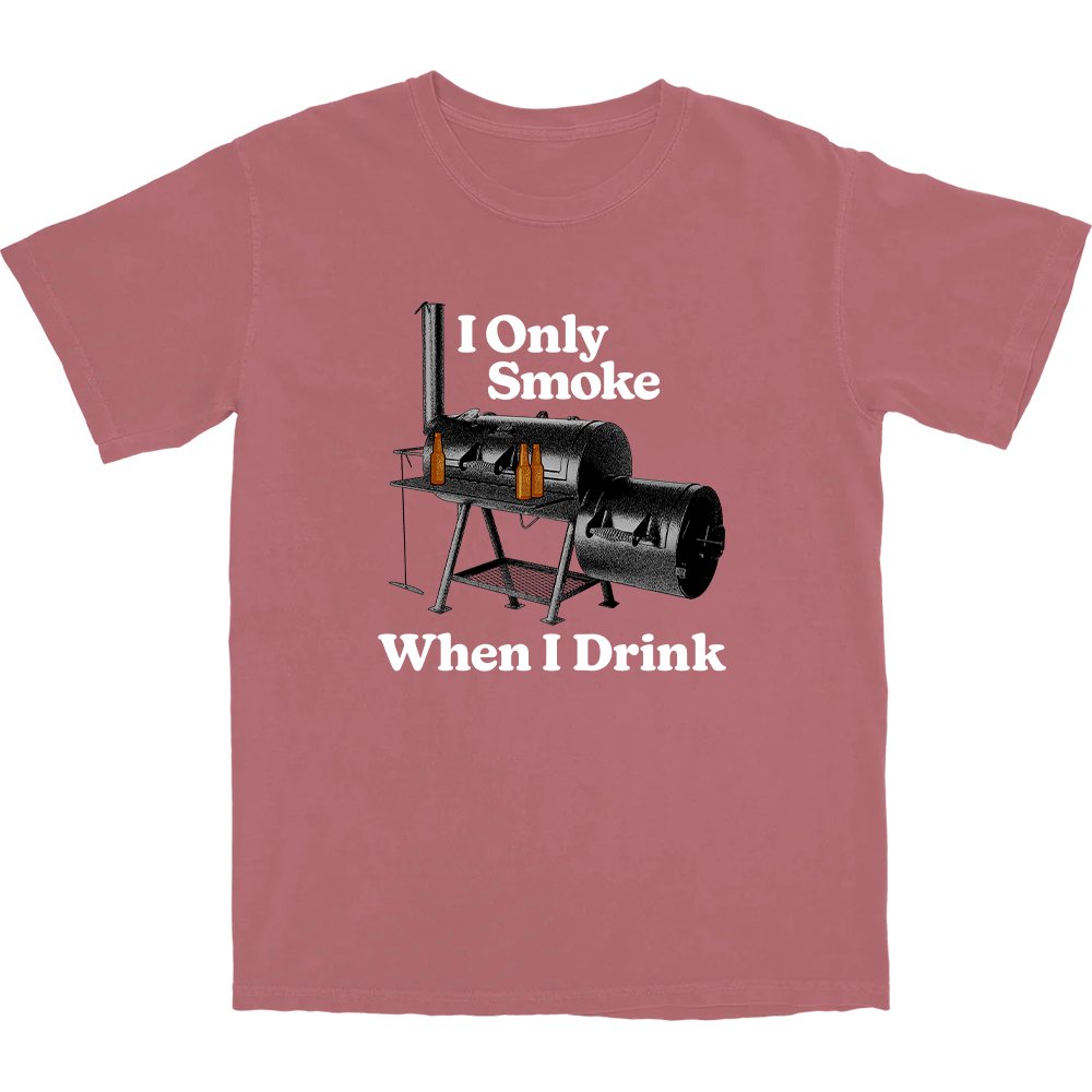 I Only Smoke When I Drink T Shirt - Middle Class Fancy