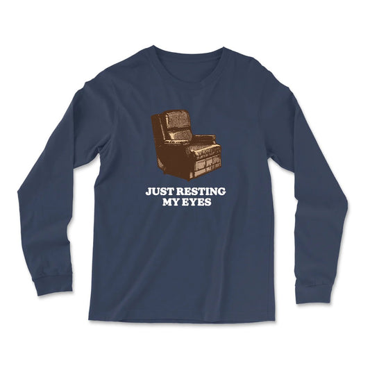 Just Resting My Eyes Long Sleeve T Shirt - Middle Class Fancy