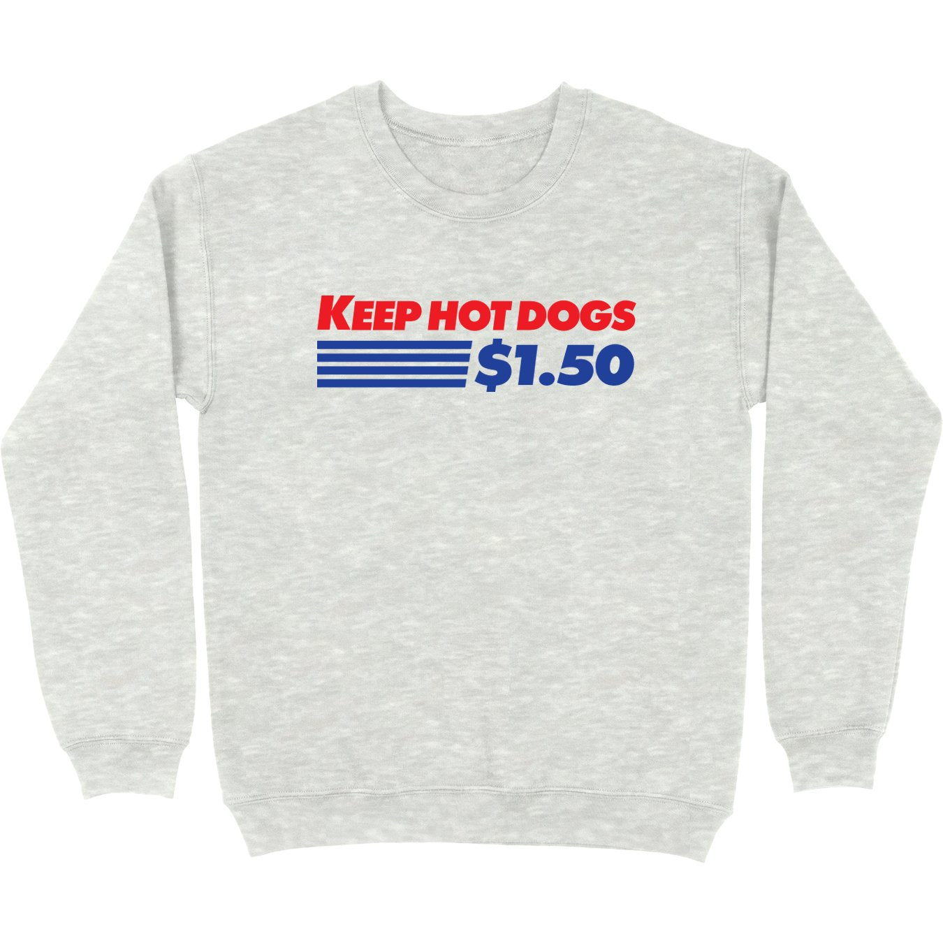 Keep Hot Dogs $1.50 Crewneck | Crewneck | Middle Class Fancy