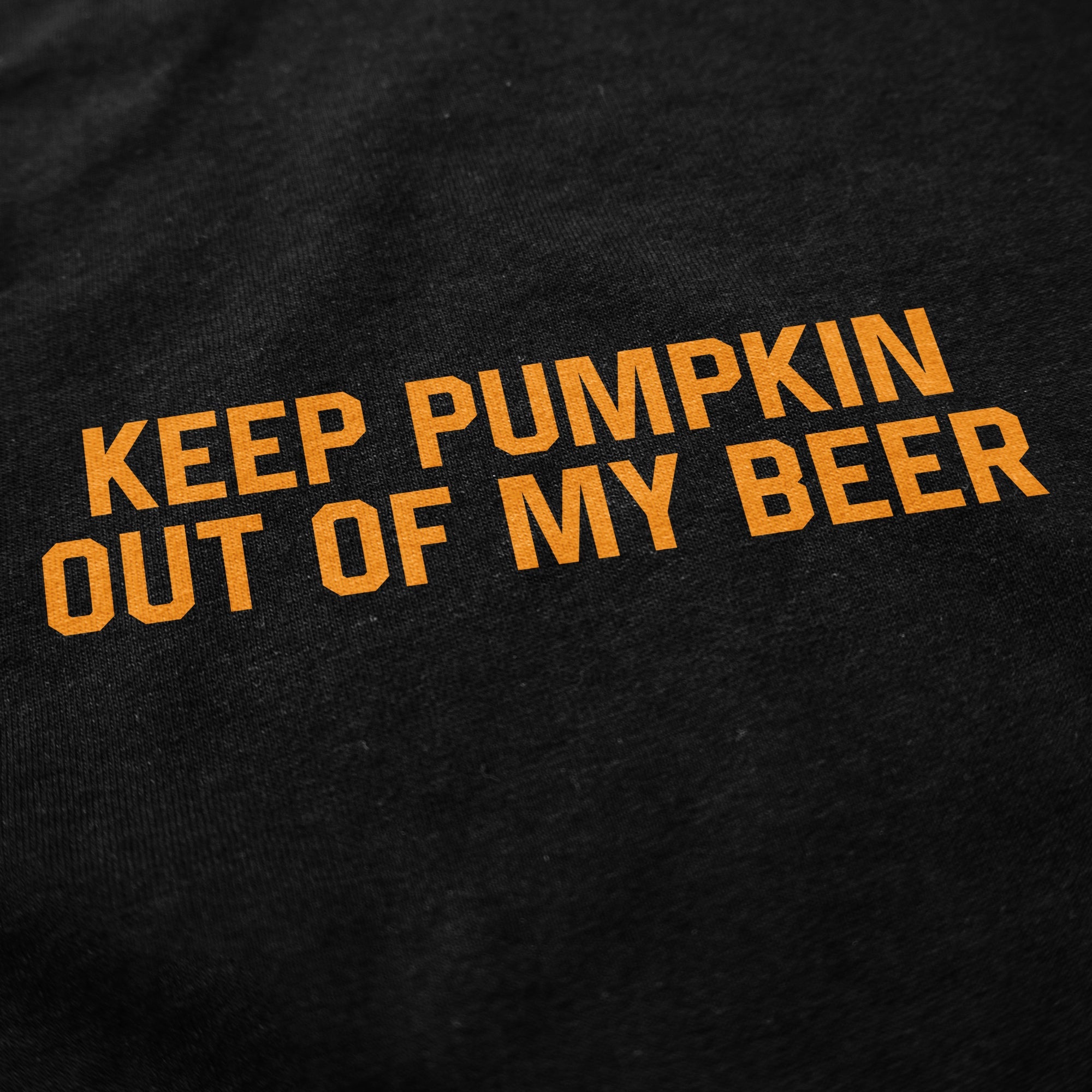 Keep Pumpkin out of my beer T Shirt - Middle Class Fancy
