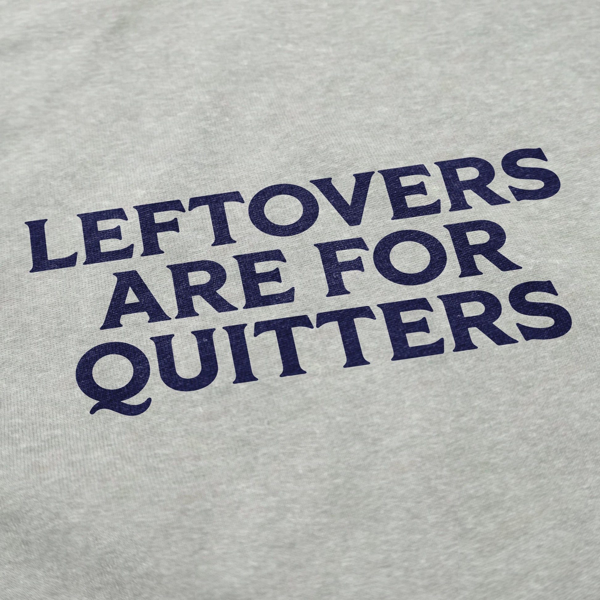 Leftovers are for quitters Crewneck Sweatshirt - Middle Class Fancy