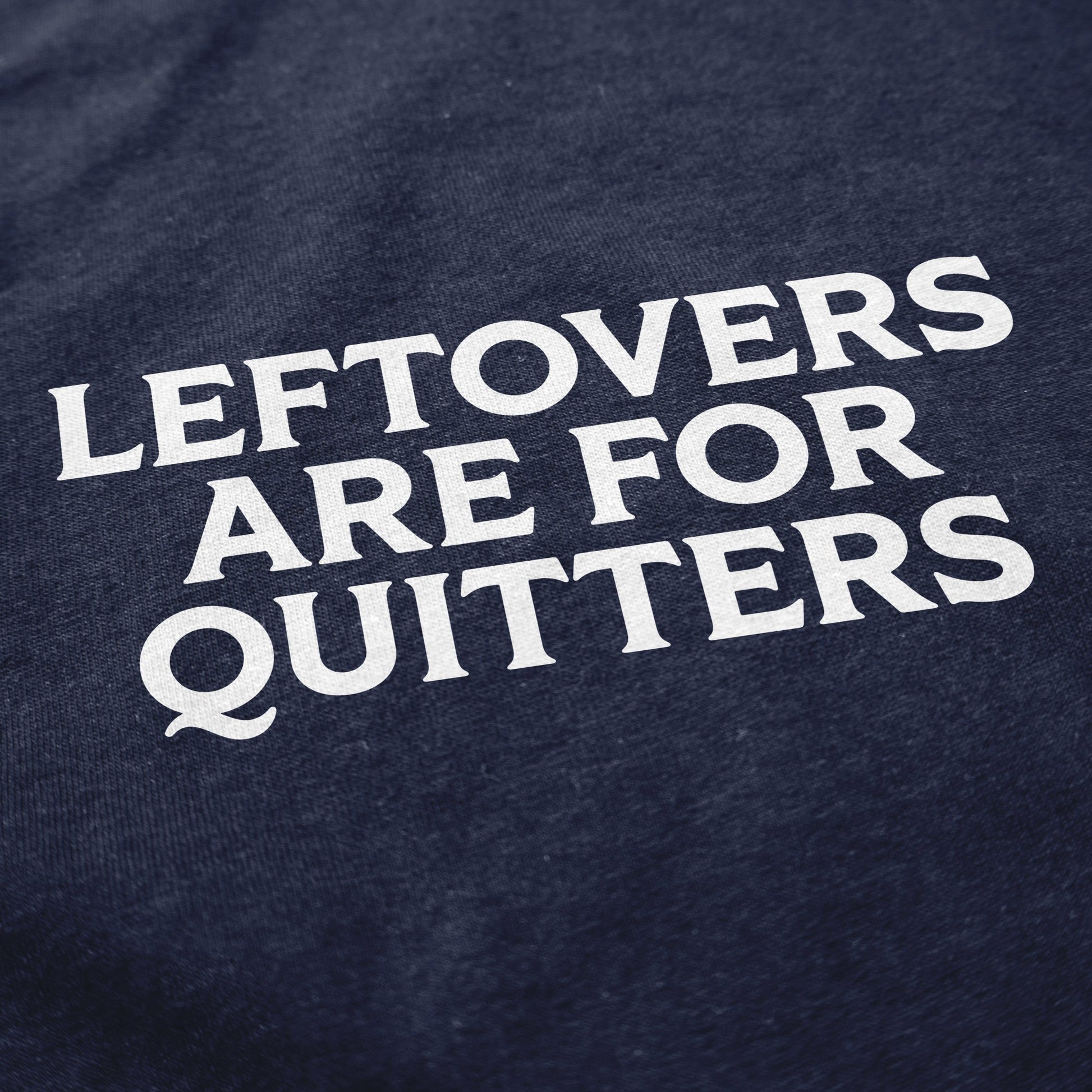 Leftovers are for quitters Crewneck Sweatshirt - Middle Class Fancy