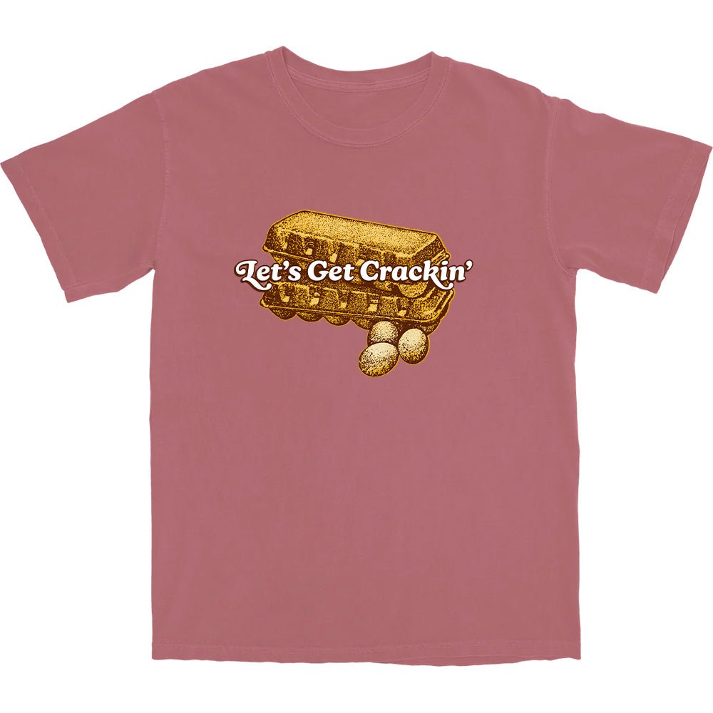 Let's Get Crackin' T Shirt - Middle Class Fancy