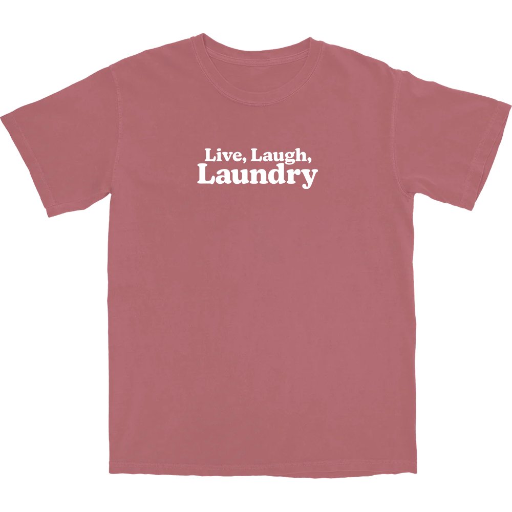 Live, Laugh, Laundry T Shirt - Middle Class Fancy