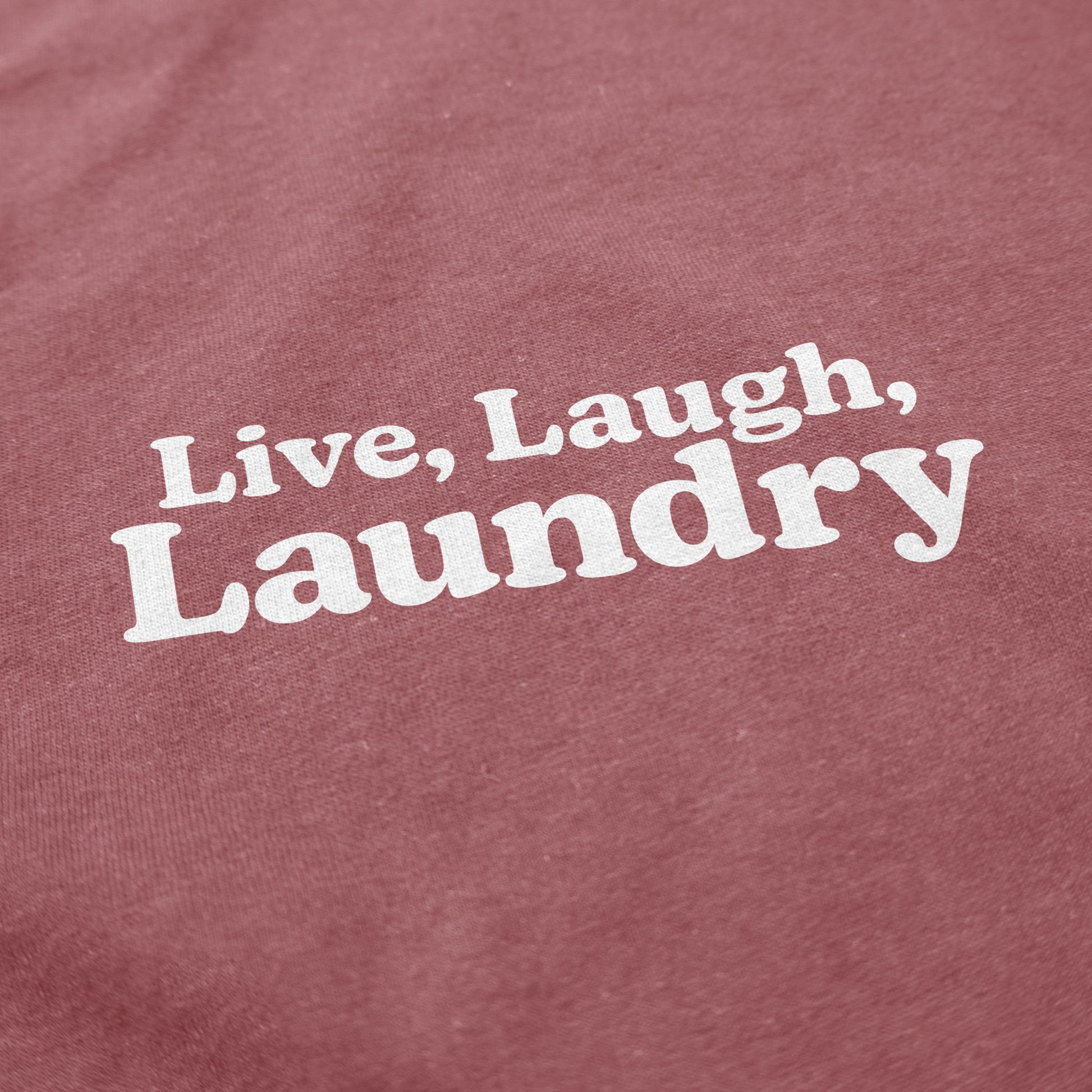 Live, Laugh, Laundry T Shirt - Middle Class Fancy