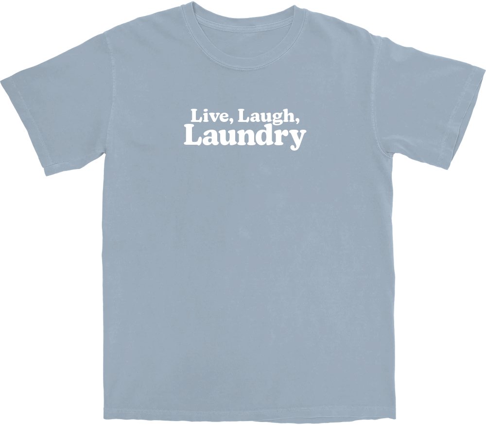 Live, Laugh, Laundry T Shirt - Middle Class Fancy