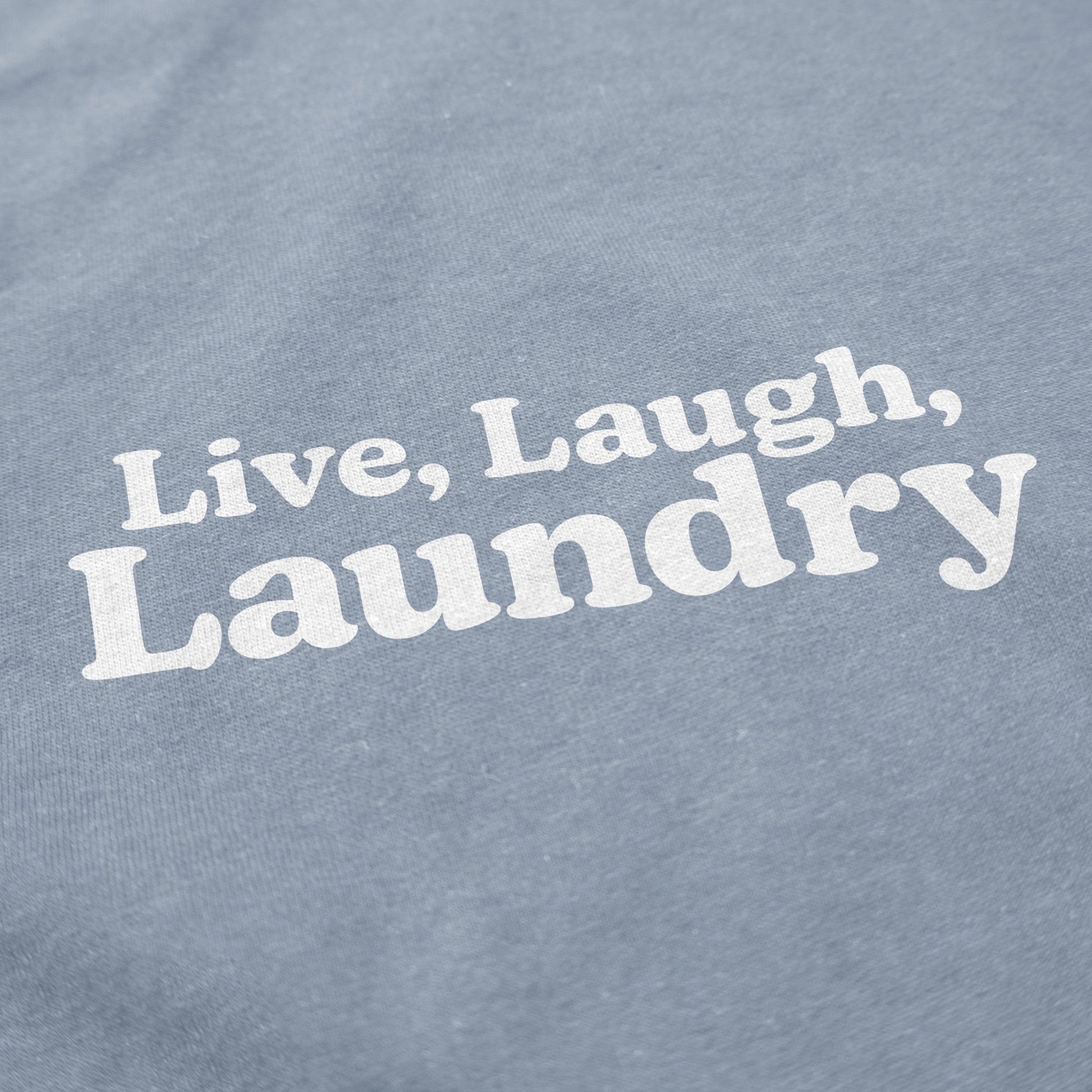 Live, Laugh, Laundry T Shirt - Middle Class Fancy