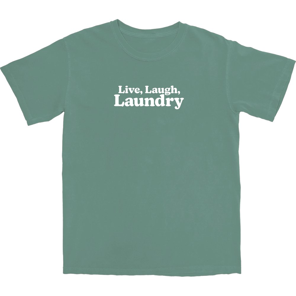 Live, Laugh, Laundry T Shirt - Middle Class Fancy