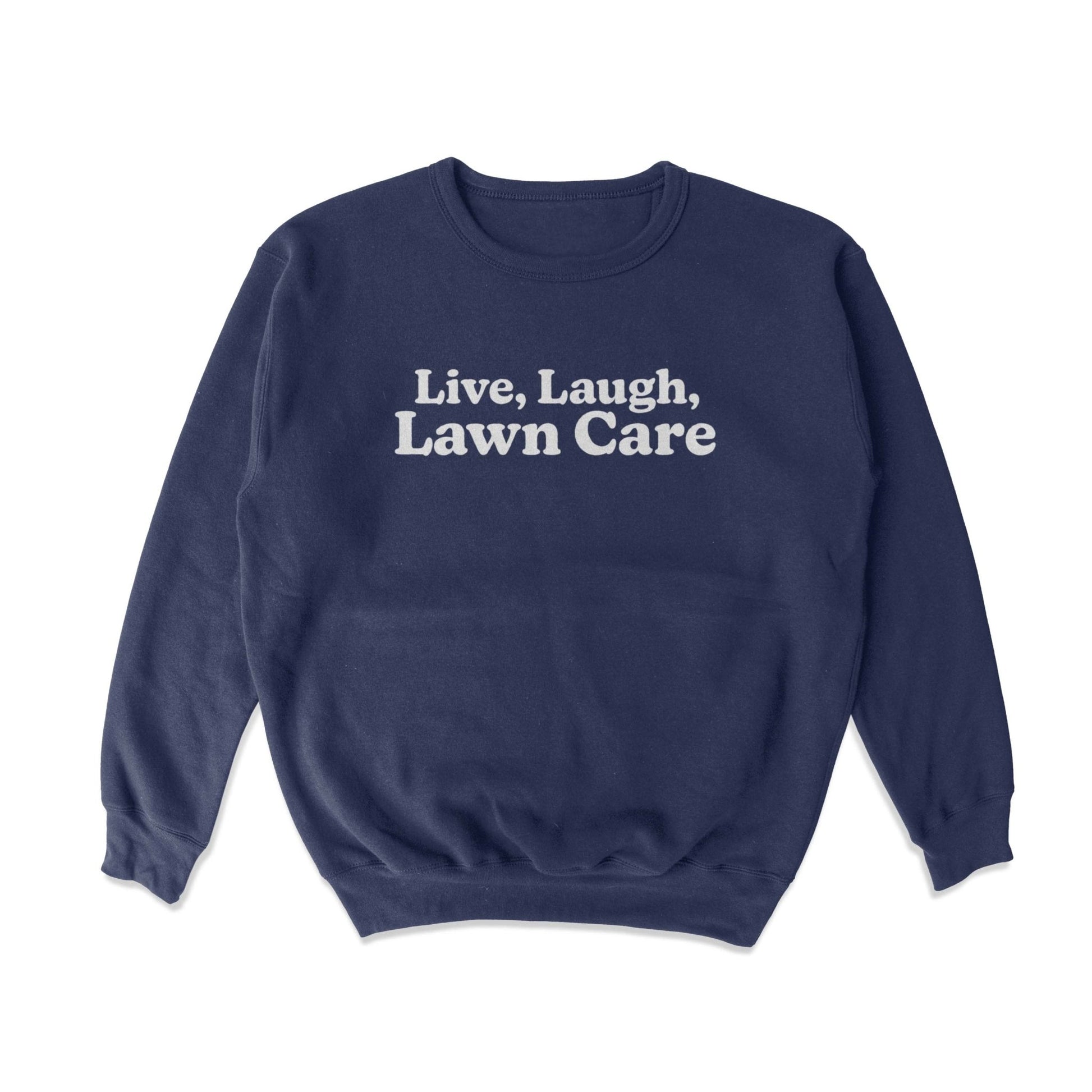 Live Laugh Lawn Care Crewneck Sweatshirt - Middle Class Fancy