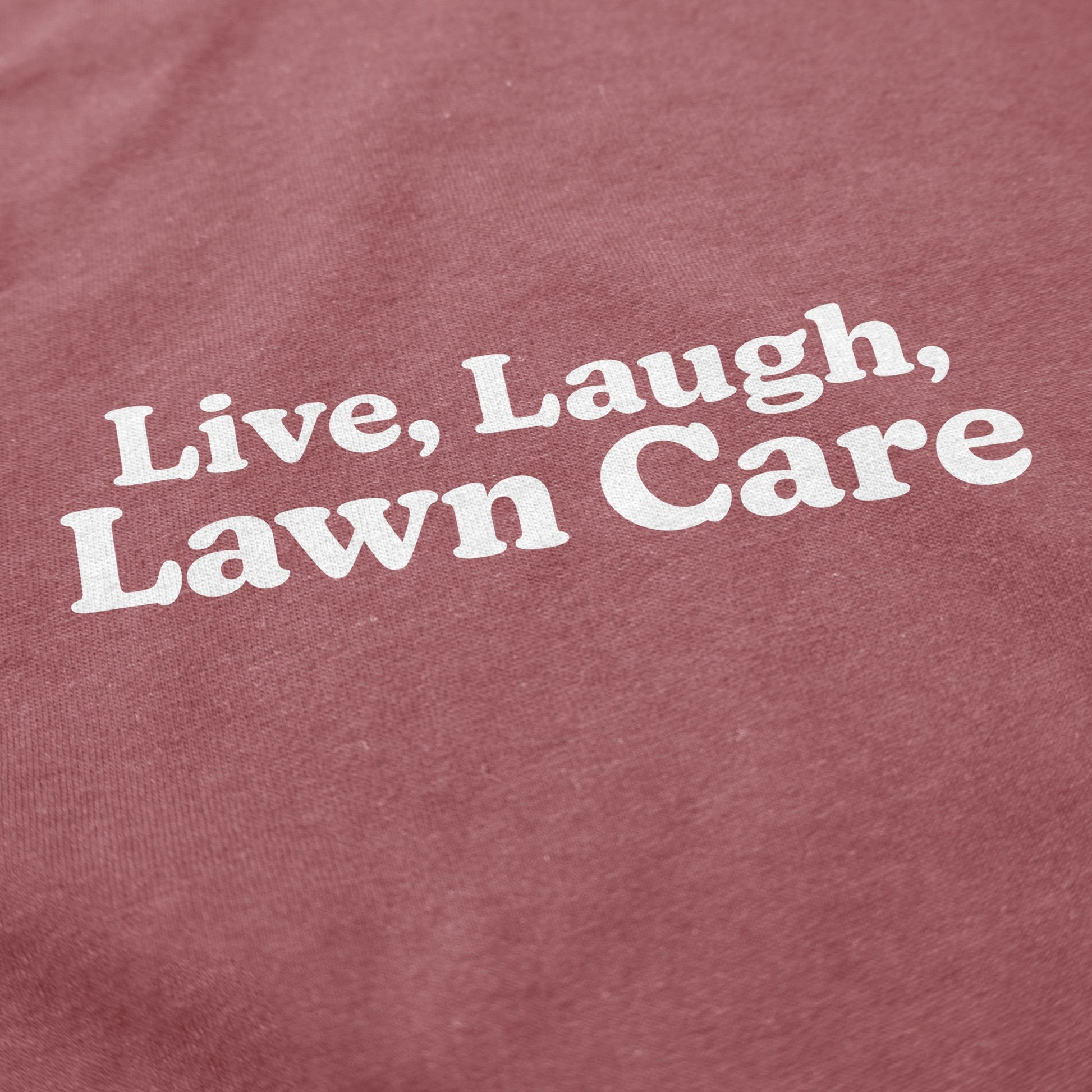 Live, Laugh, Lawn Care T Shirt - Middle Class Fancy