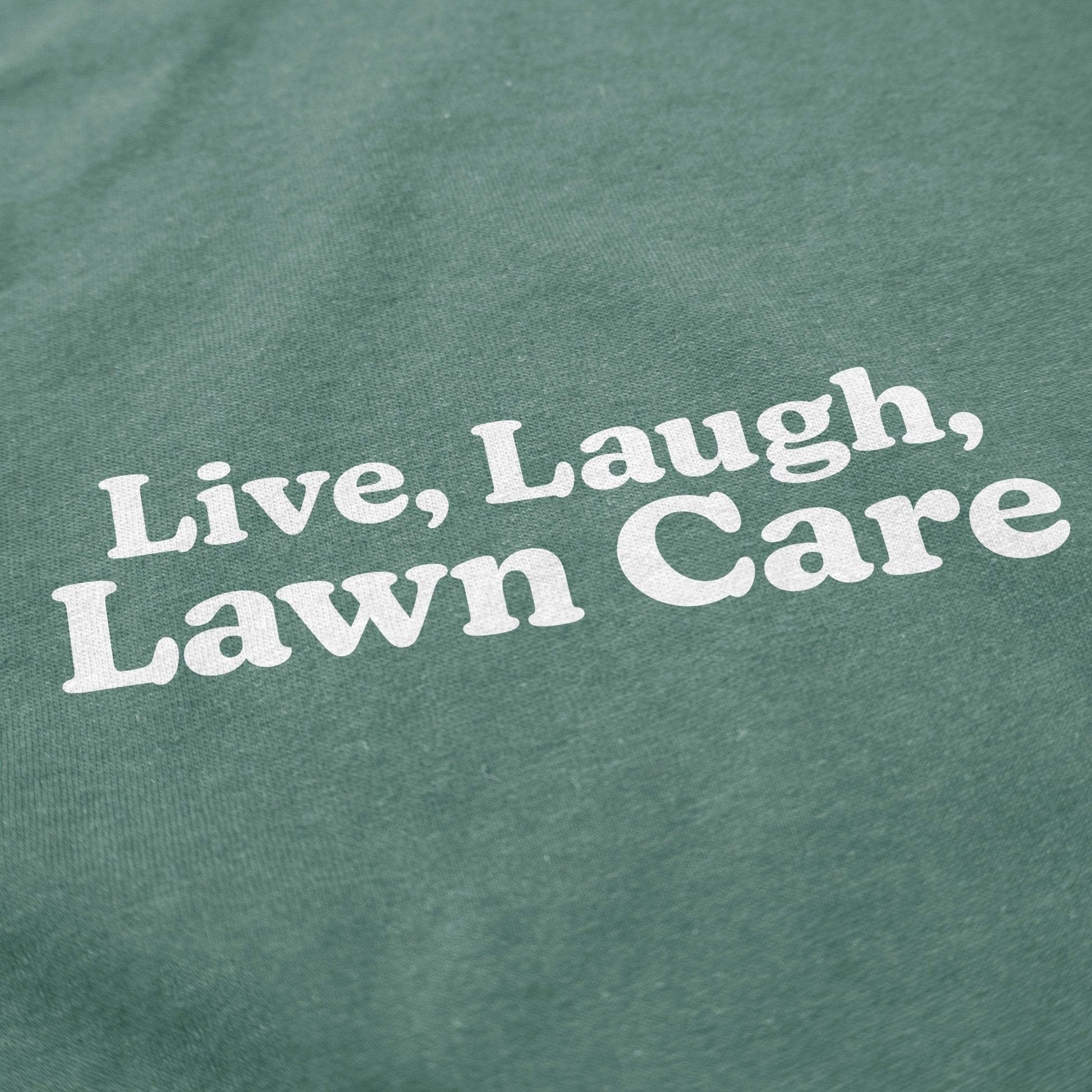 Live, Laugh, Lawn Care T Shirt - Middle Class Fancy