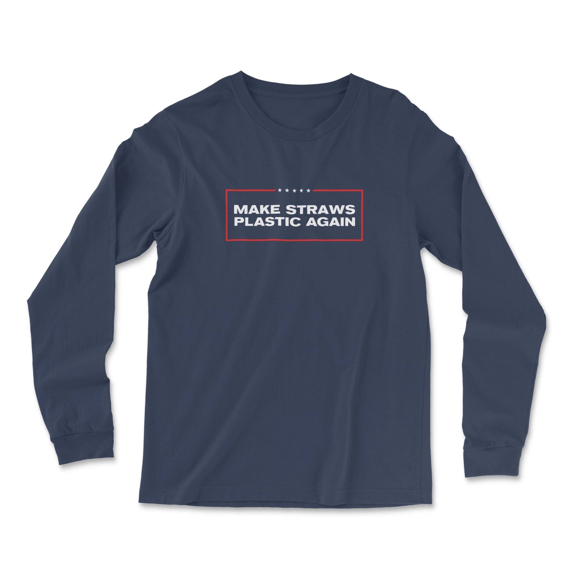 Make Straws Plastic Again Long Sleeve - Middle Class Fancy