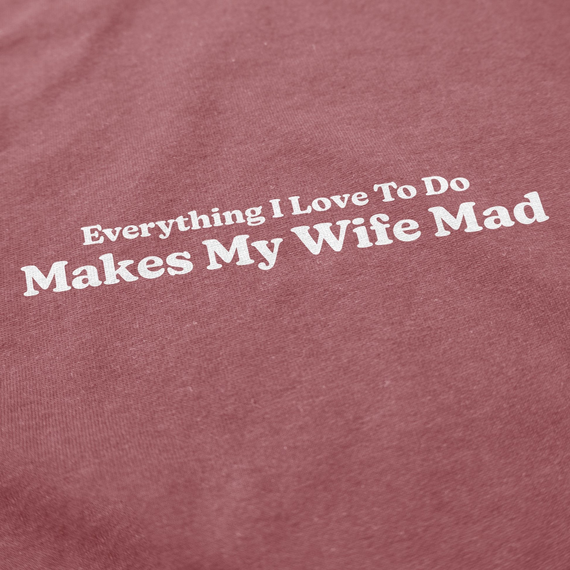 Makes My Wife Mad T Shirt - Middle Class Fancy