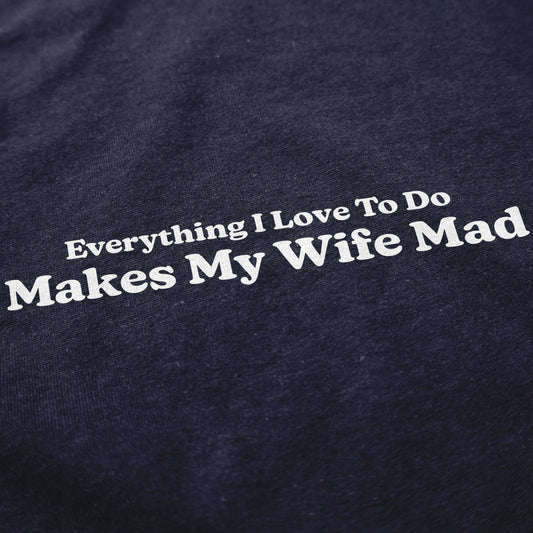 Makes My Wife Mad T Shirt - Middle Class Fancy