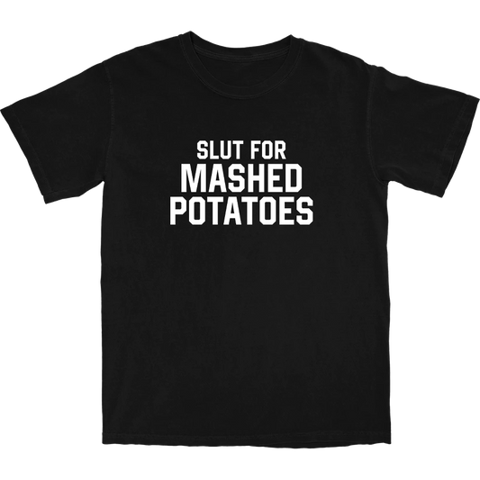 Slut for Mashed Potatoes T Shirt