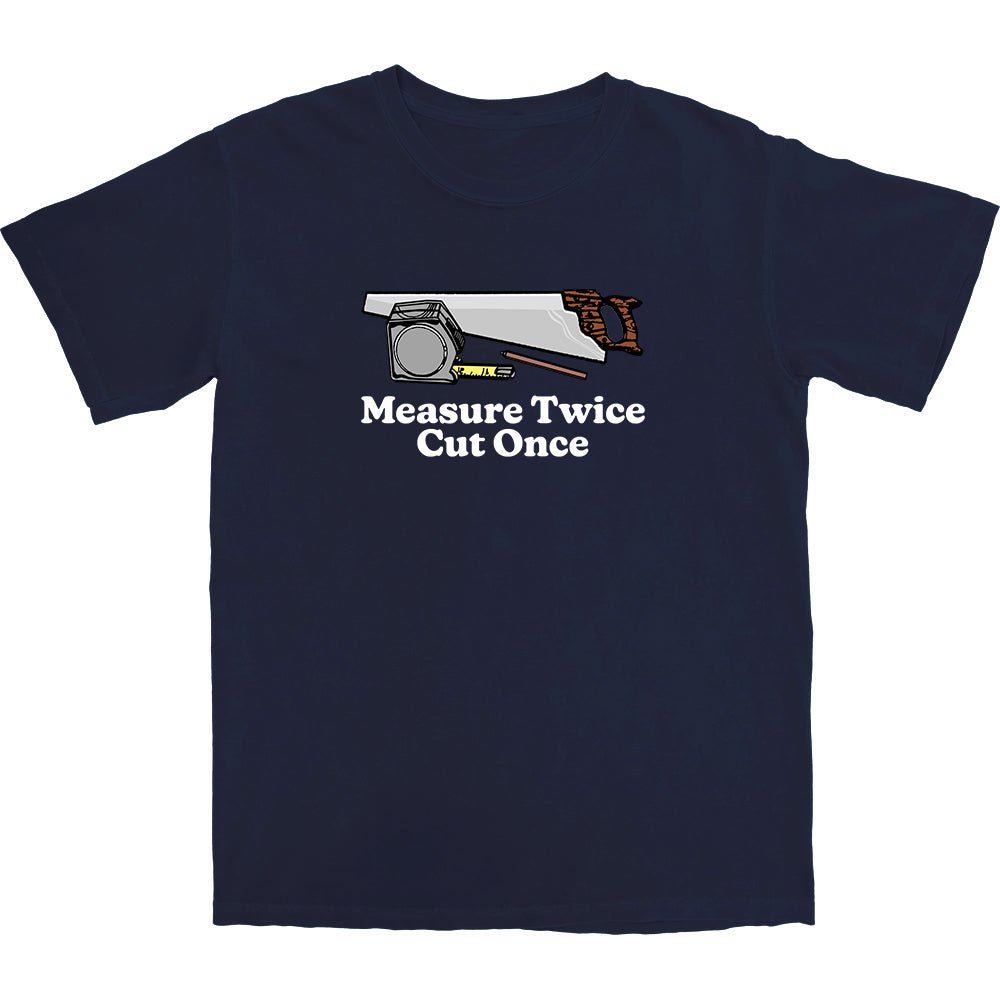 Measure Twice T Shirt - Middle Class Fancy