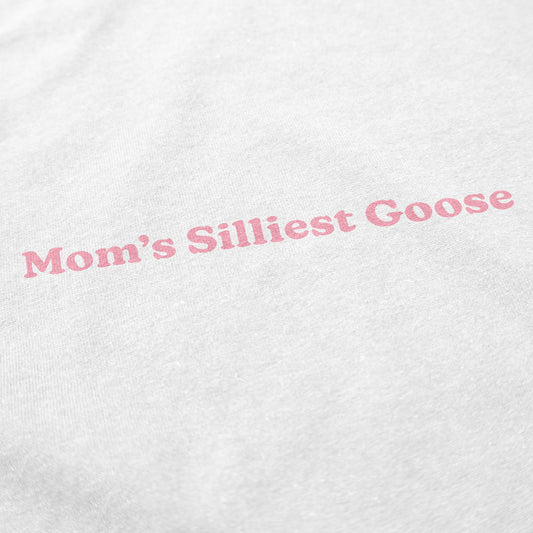 Mom's Silliest Goose T Shirt