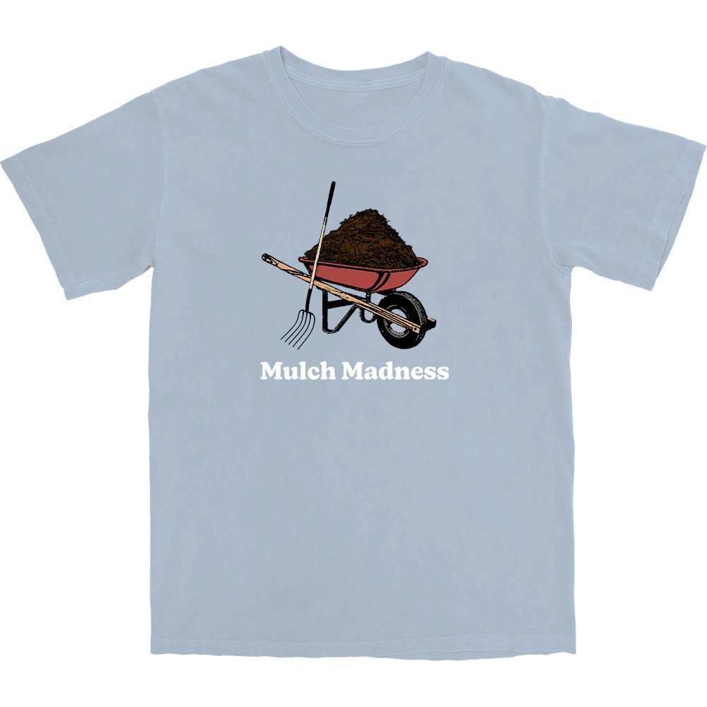 Mulch Madness T Shirt - Middle Class Fancy