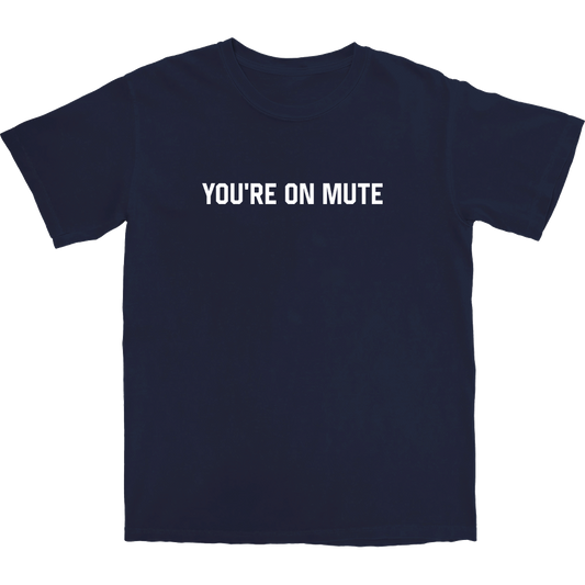You're On Mute T Shirt