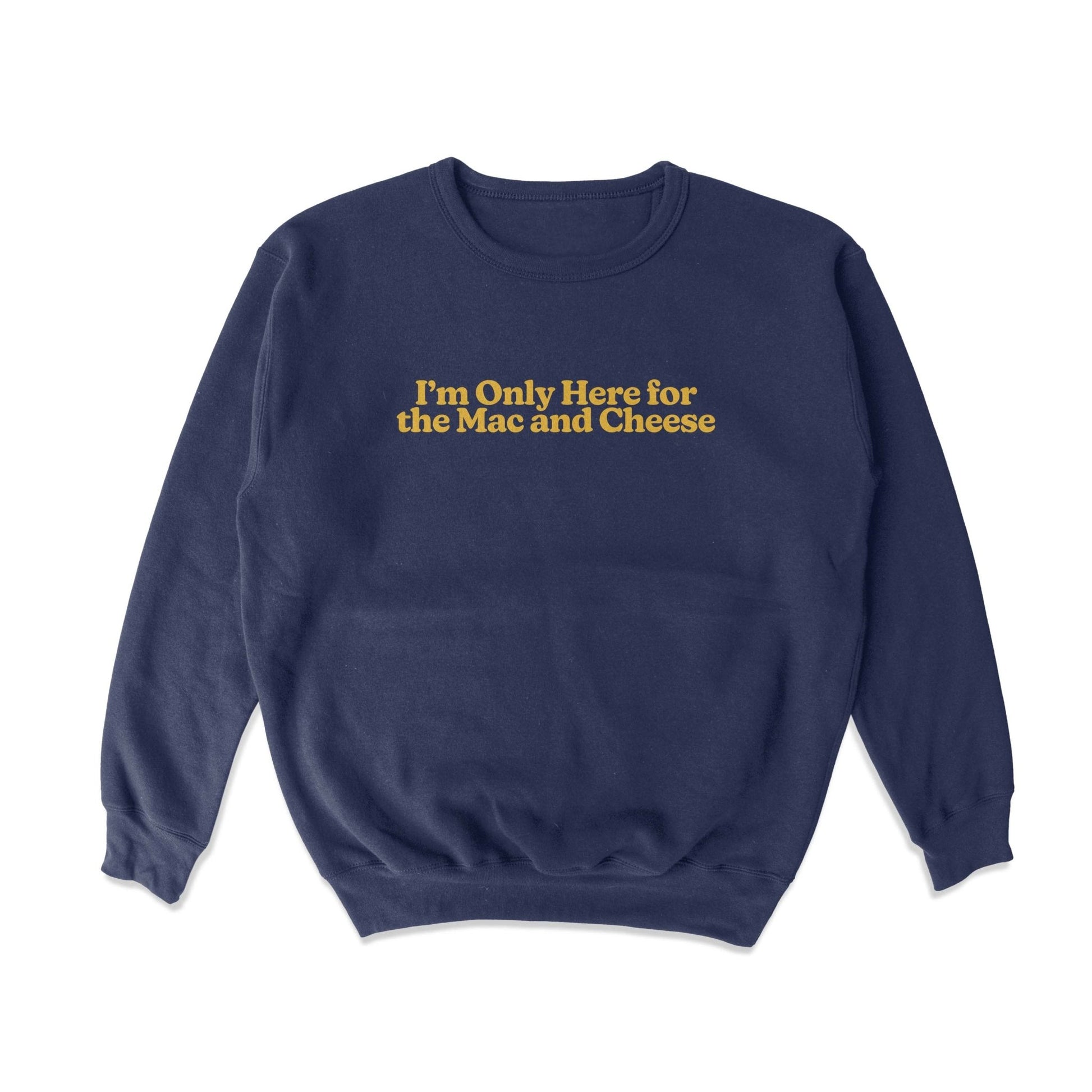 Only Here For Mac and Cheese Crewneck Sweatshirt - Middle Class Fancy