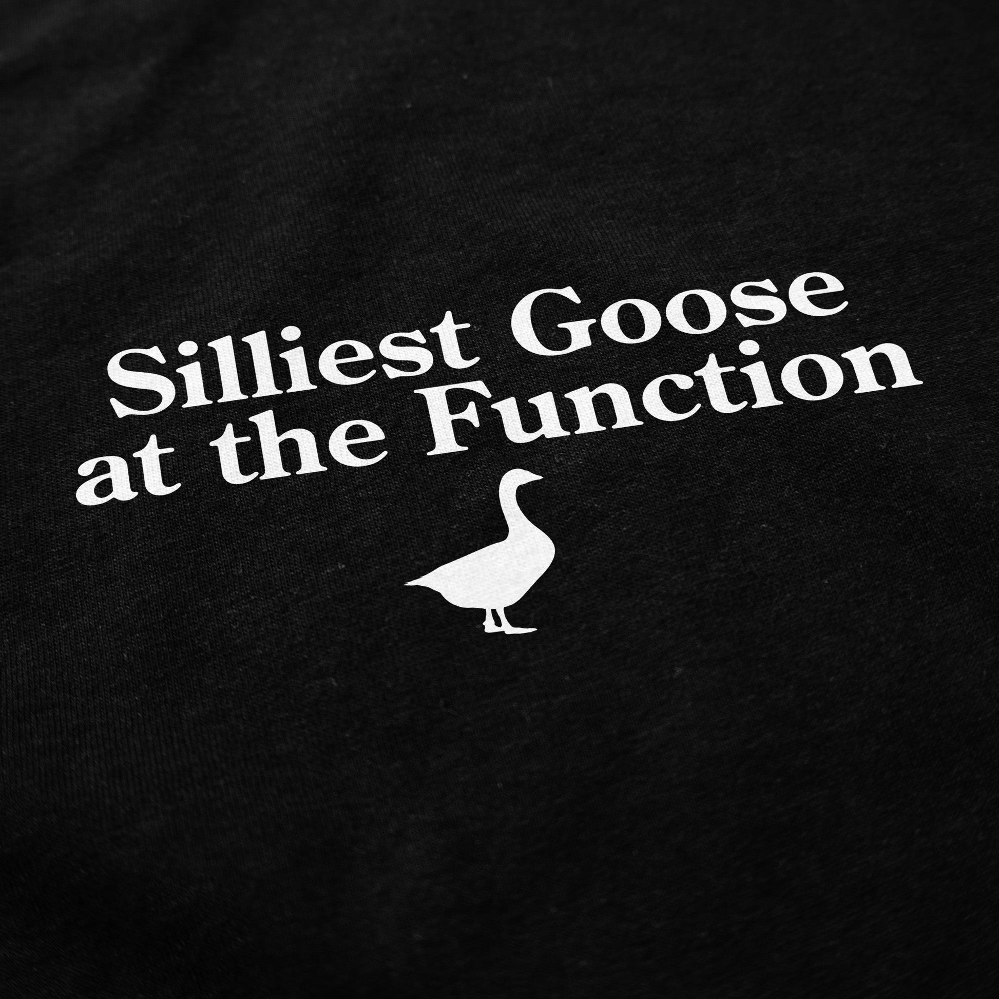 Silliest Goose At The Function T Shirt - Middle Class Fancy