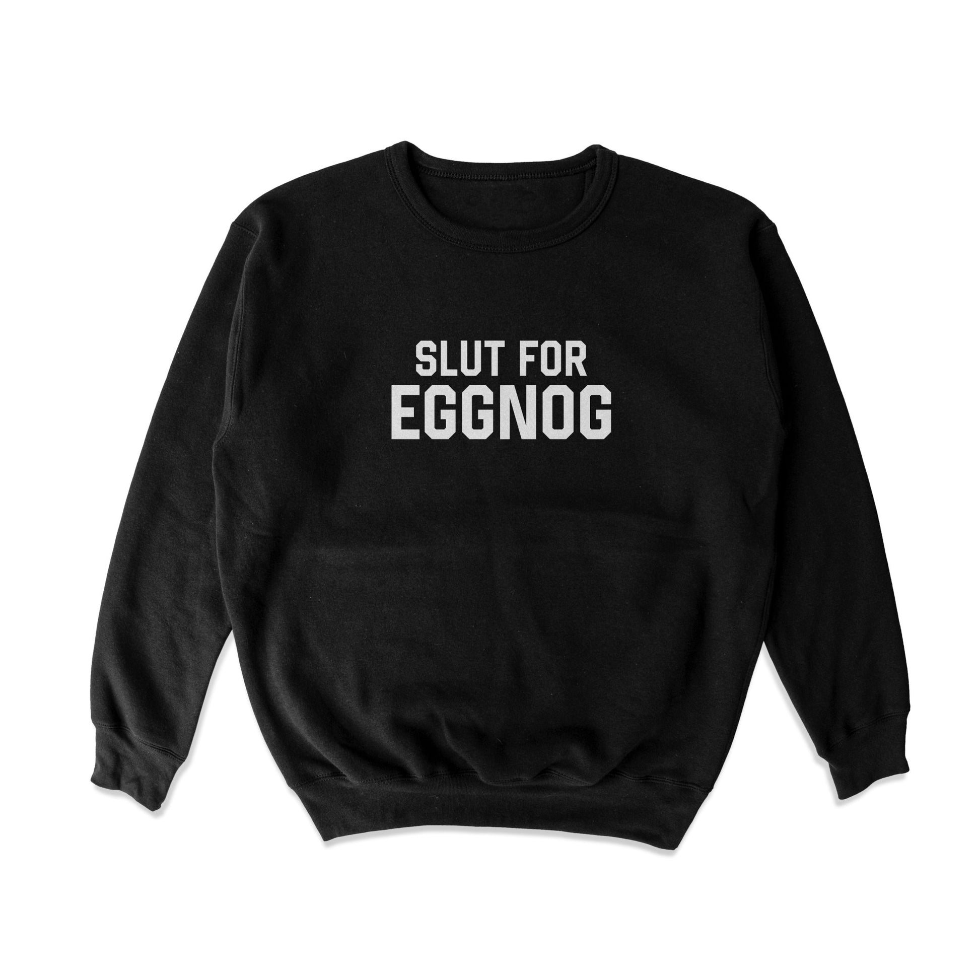 Slut for Eggnog Crewneck Sweatshirt - Middle Class Fancy