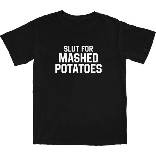 Slut for Mashed Potatoes T Shirt - Middle Class Fancy