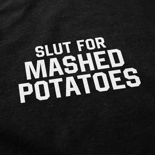 Slut for Mashed Potatoes T Shirt - Middle Class Fancy