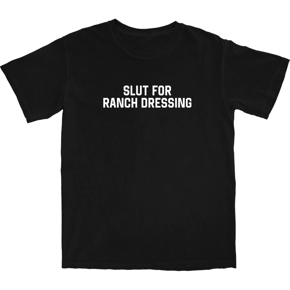 Slut for Ranch Dressing T Shirt - Middle Class Fancy