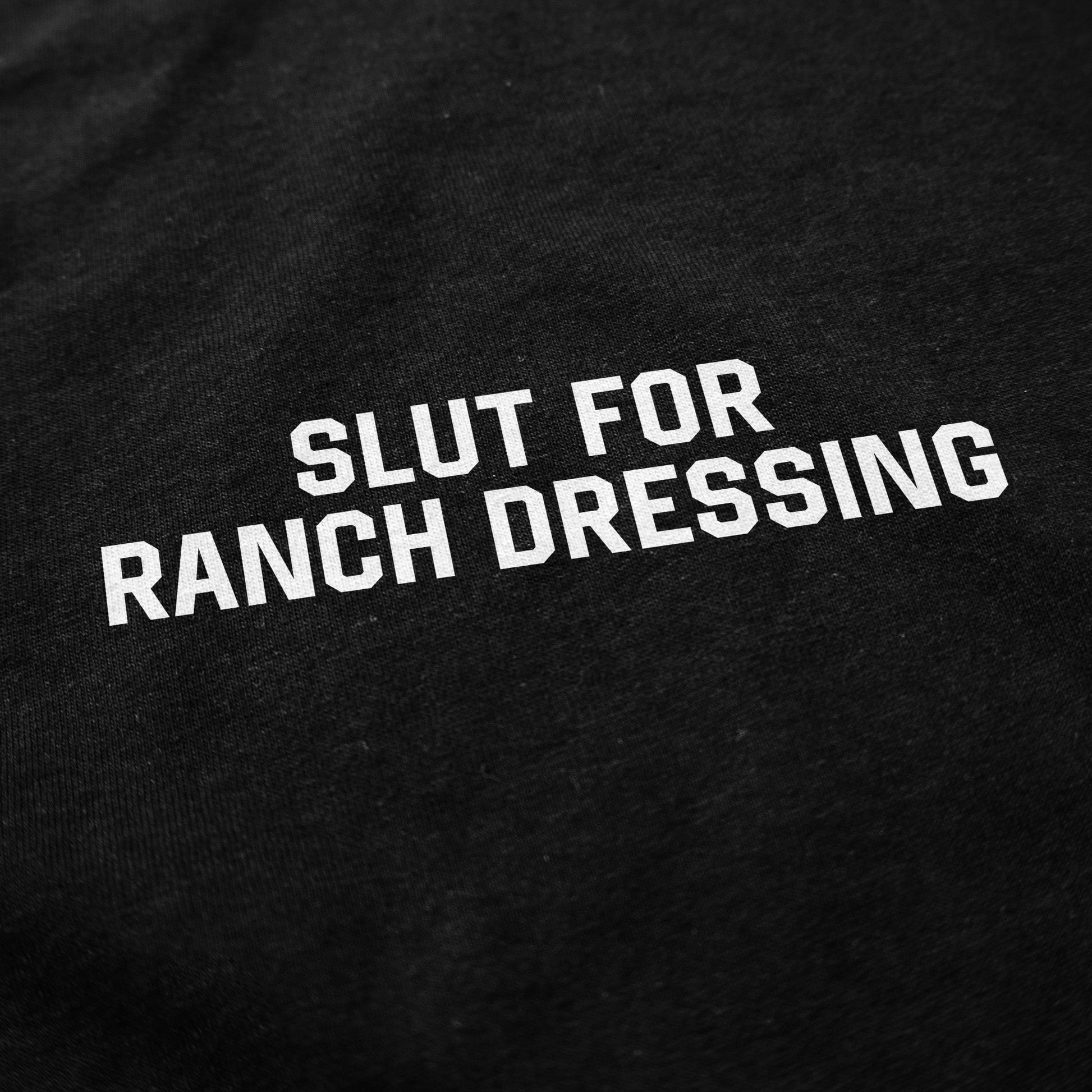 Slut for Ranch Dressing T Shirt - Middle Class Fancy