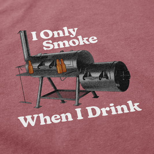 I Only Smoke When I Drink T Shirt