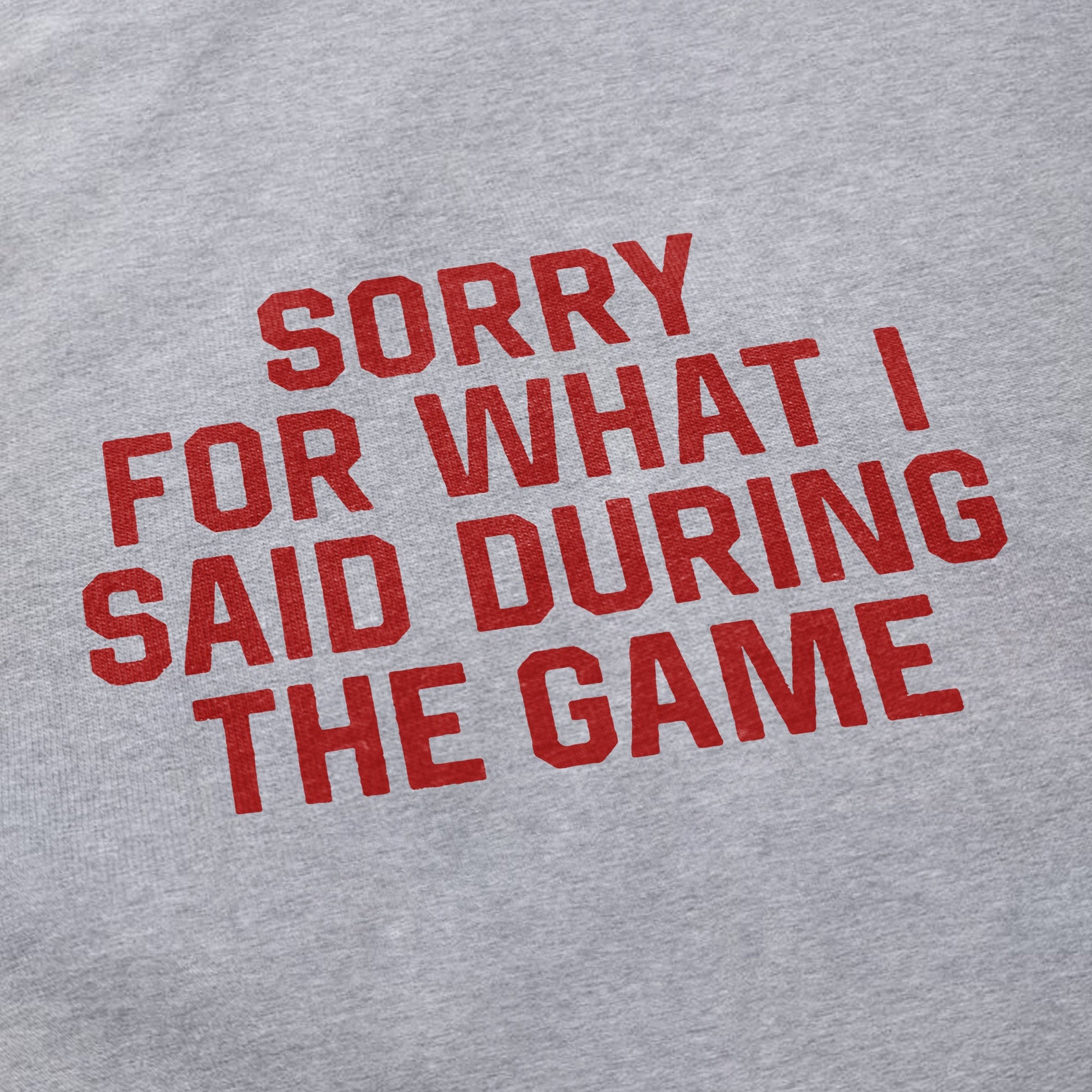 Sorry for what I said during the game T Shirt - Middle Class Fancy