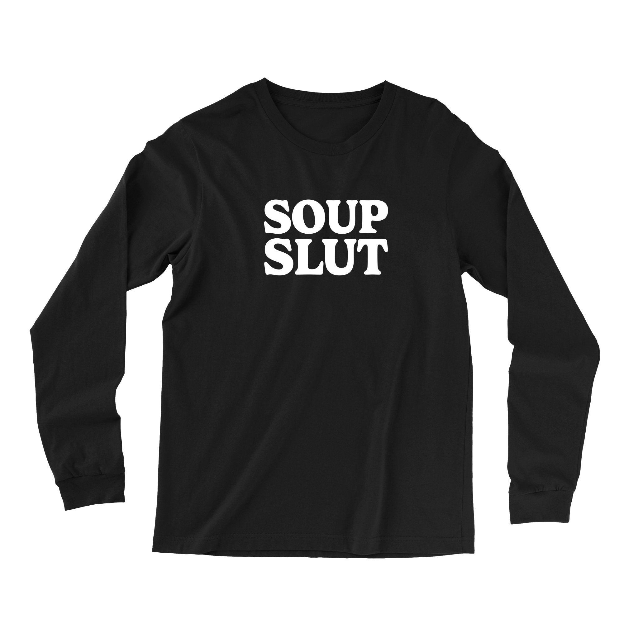 Soup Slut Long Sleeve T Shirt - Middle Class Fancy