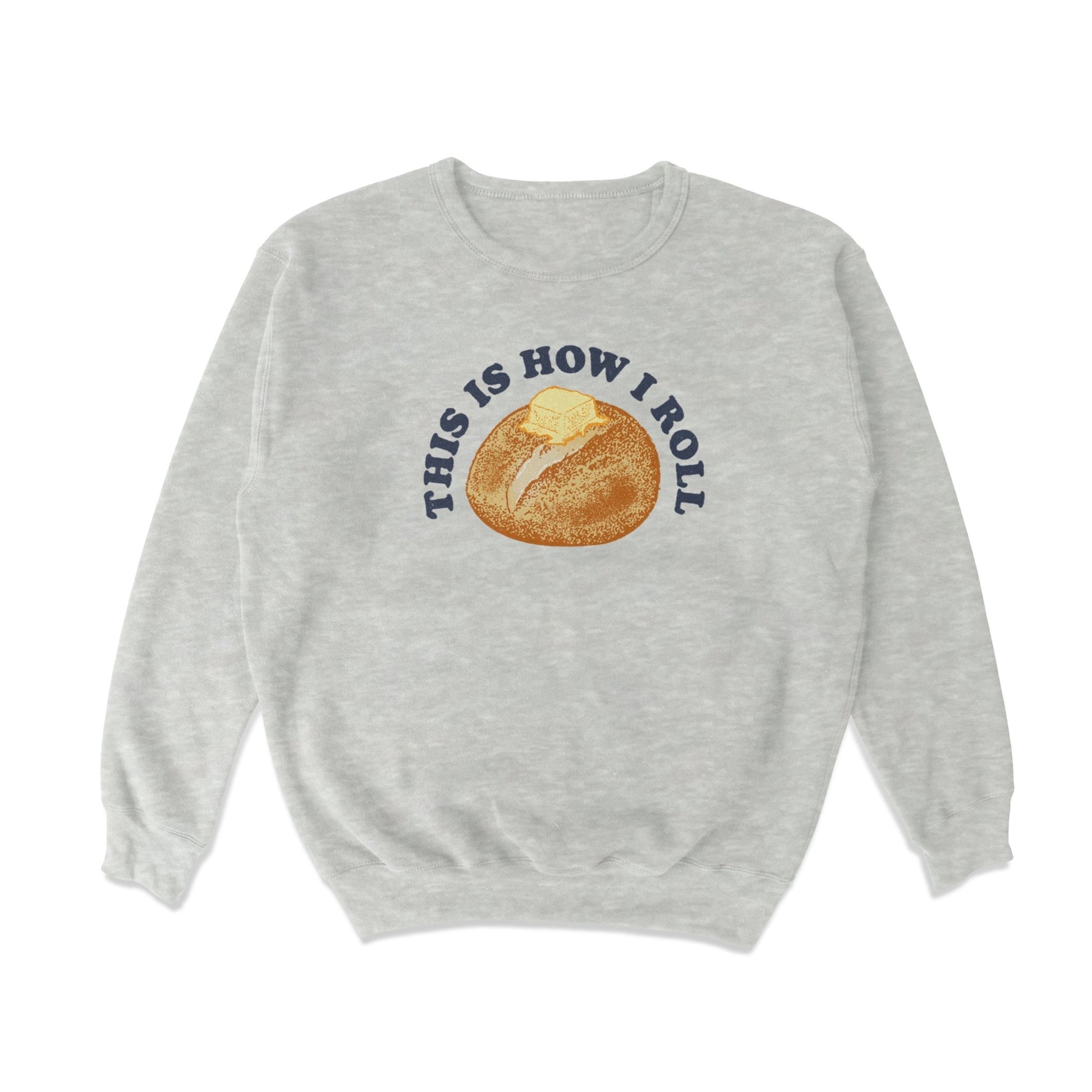 This Is How I Roll Crewneck Sweatshirt - Middle Class Fancy