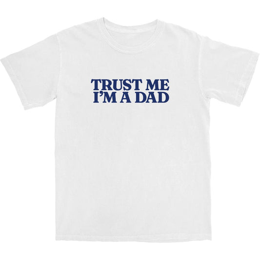 Trust Me Im A Dad T Shirt - Middle Class Fancy