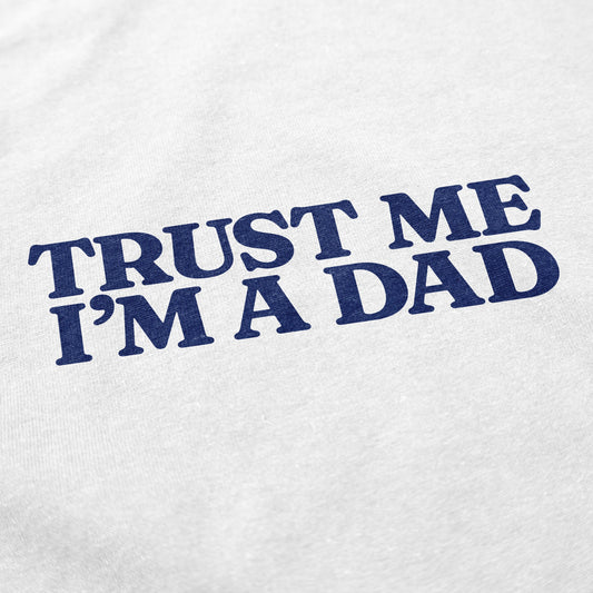 Trust Me Im A Dad T Shirt - Middle Class Fancy