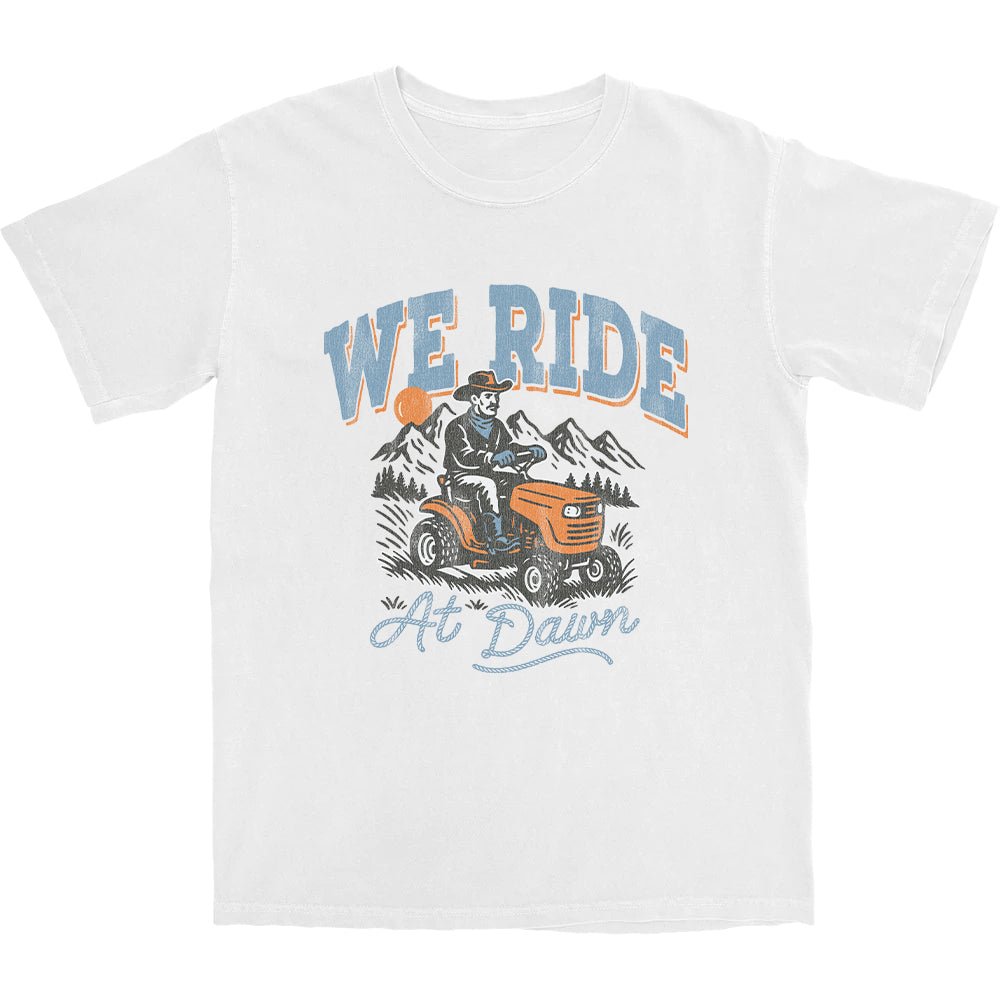 We Ride At Dawn Cowboy T Shirt - Middle Class Fancy