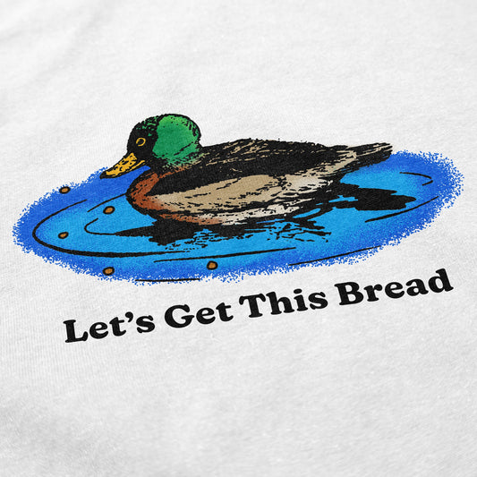 Let's Get This Bread T Shirt