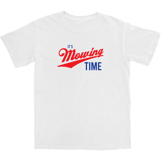 It's Mowing Time T Shirt