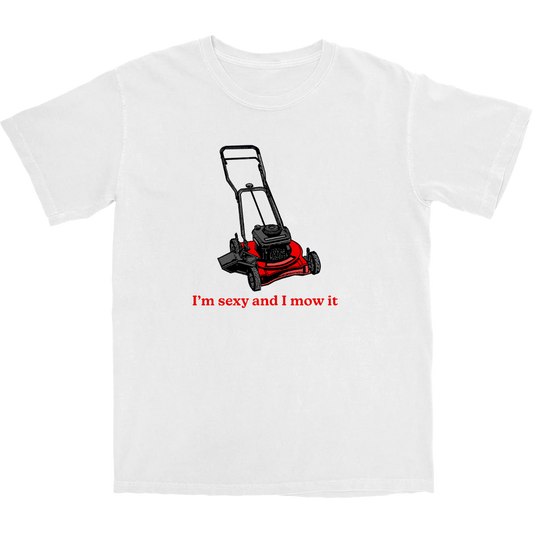 I'm Sexy and I Mow It T Shirt